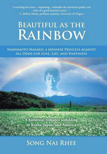 Cover image for Beautiful as the Rainbow: Nashimoto Masako, a Japanese Princess Against All Odds for Love, Life, and Happiness