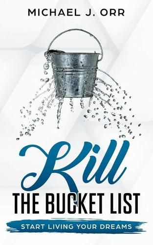 Cover image for KILL the Bucket List: Start Living Your Dreams