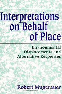 Cover image for Interpretations on Behalf of Place: Environmental Displacements and Alternative Responses