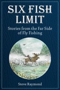 Cover image for Six Fish Limit: Stories From the Far Side of Fly Fishing