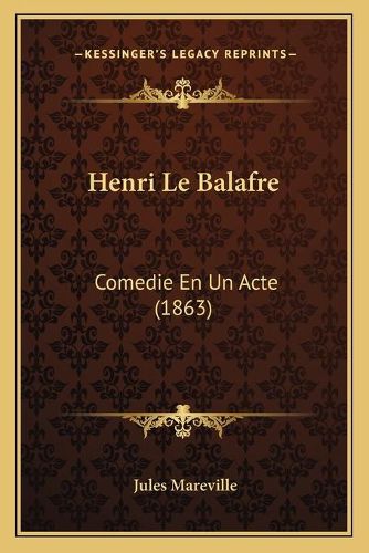 Cover image for Henri Le Balafre: Comedie En Un Acte (1863)