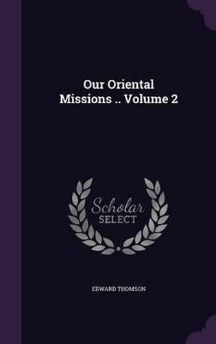 Cover image for Our Oriental Missions .. Volume 2