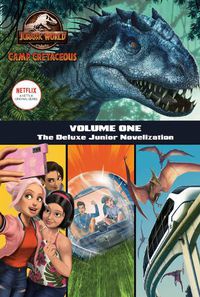 Cover image for Camp Cretaceous, Volume One: The Deluxe Junior Novelization (Jurassic World:  Camp Cretaceous)