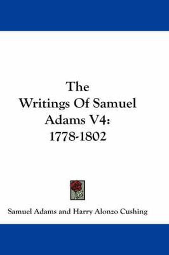 The Writings of Samuel Adams V4: 1778-1802