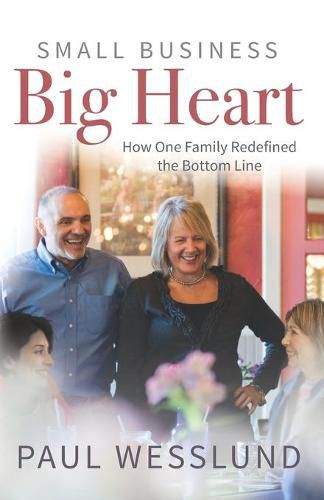 Cover image for Small Business Big Heart: How One Family Redefined the Bottom Line