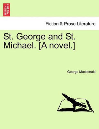 Cover image for St. George and St. Michael. [A Novel.] Vol. I.