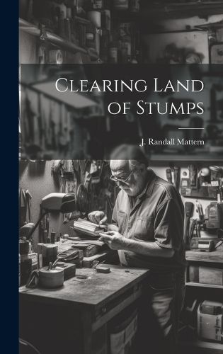 Cover image for Clearing Land of Stumps