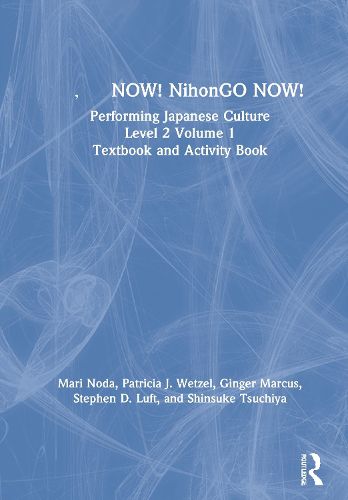 Cover image for NOW! NihonGO NOW!: Performing Japanese Culture - Level 2 Volume 1 Textbook and Activity Book