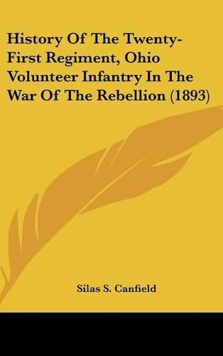 Cover image for History of the Twenty-First Regiment, Ohio Volunteer Infantry in the War of the Rebellion (1893)