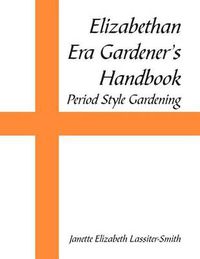 Cover image for Elizabethan Era Gardener's Handbook: Period Style Gardening