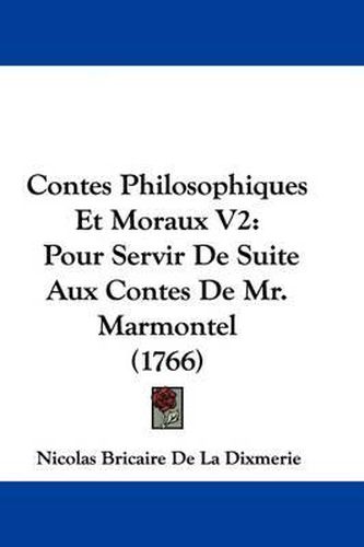 Cover image for Contes Philosophiques Et Moraux V2: Pour Servir De Suite Aux Contes De Mr. Marmontel (1766)