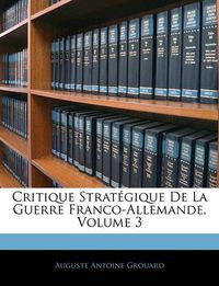 Cover image for Critique Stratgique de La Guerre Franco-Allemande, Volume 3