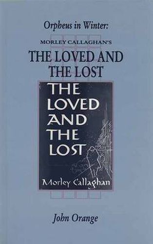 Orpheus in Winter: Morley Callaghan's the Loved  and the Lost