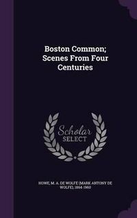 Cover image for Boston Common; Scenes from Four Centuries