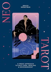 Cover image for Neo Tarot: A Fresh Approach to Self-Care, Healing & Empowerment