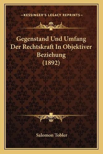 Cover image for Gegenstand Und Umfang Der Rechtskraft in Objektiver Beziehung (1892)