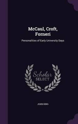 McCaul, Croft, Forneri: Personalities of Early University Days