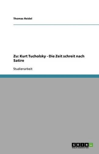 Zu: Kurt Tucholsky: Die Zeit Schreit Nach Satire