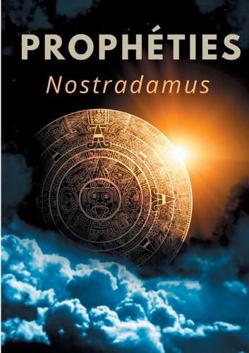 Propheties: le texte integral de 1555 en francais ancien des predictions et oracles de Michel de Nostredame, dit Nostradamus