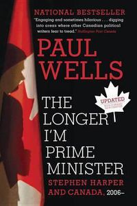 Cover image for The Longer I'm Prime Minister: Stephen Harper and Canada, 2006-