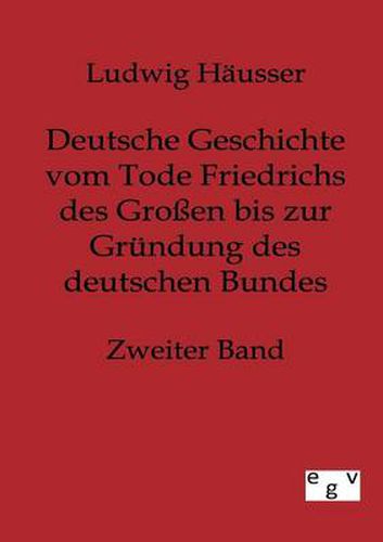 Cover image for Deutsche Geschichte vom Tode Friedrichs des Grossen bis zur Grundung des deutschen Bundes - Zweiter Band