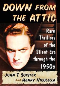 Cover image for Down from the Attic: Rare Thrillers of the Silent Era through the 1950s