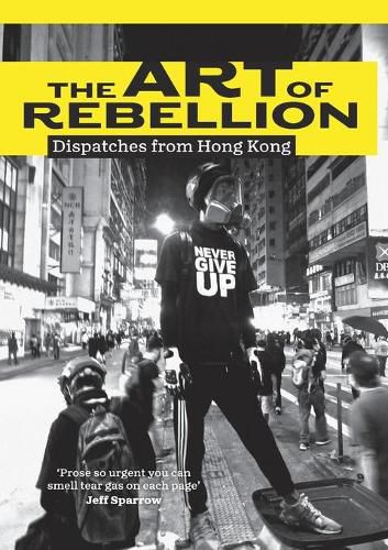 Cover image for The Art of Rebellion: Dispatches from Hong Kong