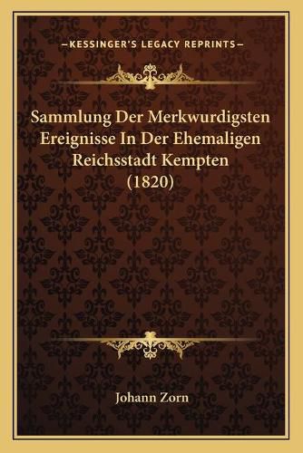 Cover image for Sammlung Der Merkwurdigsten Ereignisse in Der Ehemaligen Reichsstadt Kempten (1820)