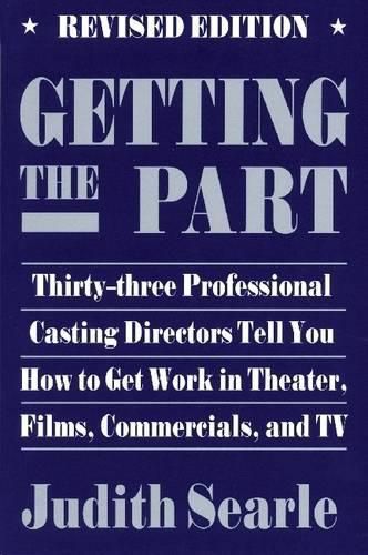 Cover image for Getting the Part: Thirty-Three Professional Casting Directors Tell You How to Get Work in Theater, Films and TV