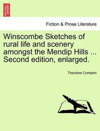 Cover image for Winscombe Sketches of Rural Life and Scenery Amongst the Mendip Hills ... Second Edition, Enlarged.