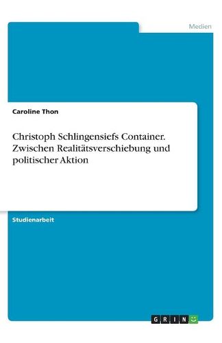 Cover image for Christoph Schlingensiefs Container. Zwischen Realitaetsverschiebung und politischer Aktion