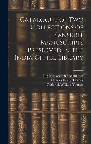 Cover image for Catalogue of two Collections of Sanskrit Manuscripts Preserved in the India Office Library