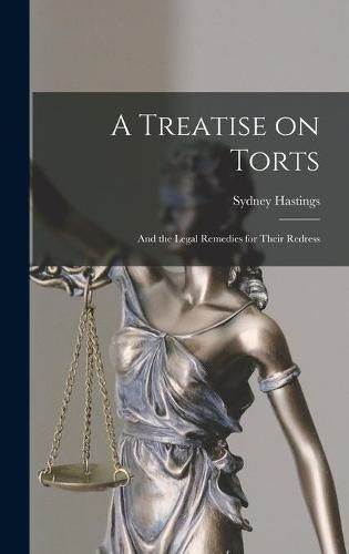 Cover image for A Treatise on Torts: and the Legal Remedies for Their Redress