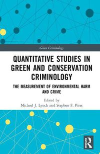 Cover image for Quantitative Studies in Green and Conservation Criminology: The Measurement of Environmental Harm and Crime