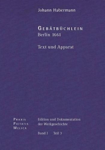 Cover image for Johann Cruger: Edition Und Dokumentation Der Werkgeschichte: Bd. I/3: Johann Habermann: Gebatbuchlein. Berlin (1661). Text Und Apparat