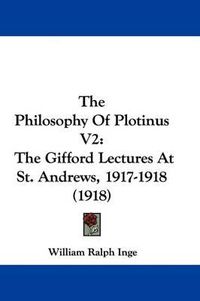 Cover image for The Philosophy of Plotinus V2: The Gifford Lectures at St. Andrews, 1917-1918 (1918)