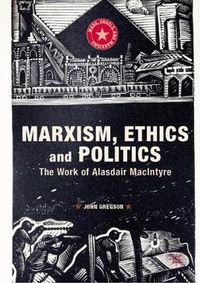 Cover image for Marxism, Ethics and Politics: The Work of Alasdair MacIntyre