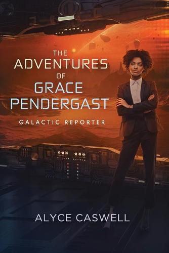 Cover image for The Adventures of Grace Pendergast, Galactic Reporter