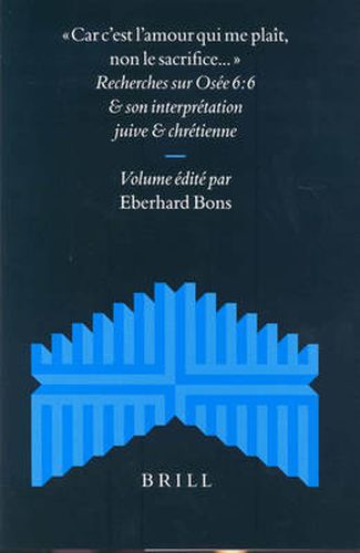Cover image for Car c'est l'amour qui me plait, non le sacrifice...: Recherches sur Osee 6:6 et son interpretation juive et chretienne
