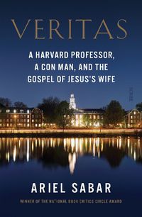 Cover image for Veritas: a Harvard professor, a con man, and the Gospel of Jesus's Wife