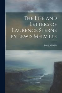 Cover image for The Life and Letters of Laurence Sterne by Lewis Melville