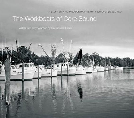 Cover image for The Workboats of Core Sound: Stories and Photographs of a Changing World