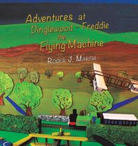 Cover image for Adventures at Dinglewood - Freddie the Flying Machine