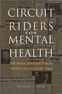 Cover image for Circuit Riders for Mental Health: The Hogg Foundation in Twentieth-Century Texas