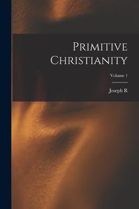 Cover image for Primitive Christianity; Volume 1