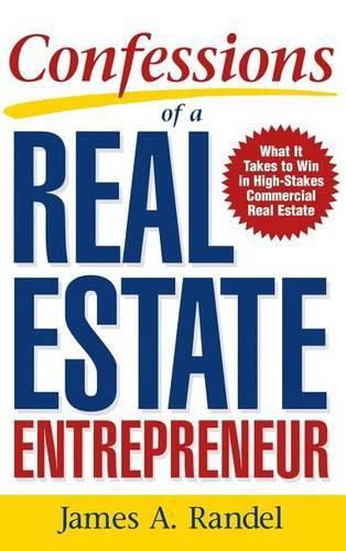 Cover image for Confessions of a Real Estate Entrepreneur: What It Takes to Win in High-Stakes Commercial Real Estate