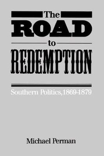 Cover image for The Road to Redemption: Southern Politics, 1869-79