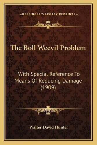 Cover image for The Boll Weevil Problem: With Special Reference to Means of Reducing Damage (1909)