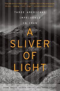 Cover image for A Sliver of Light: Three Americans Imprisoned in Iran