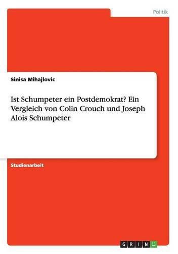 Cover image for Ist Schumpeter ein Postdemokrat? Ein Vergleich von Colin Crouch und Joseph Alois Schumpeter